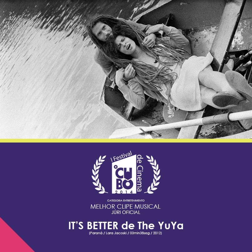 It's Better — The YuYa — Melhor Clipe Musical (Júri Oficial) · Festival I 2014