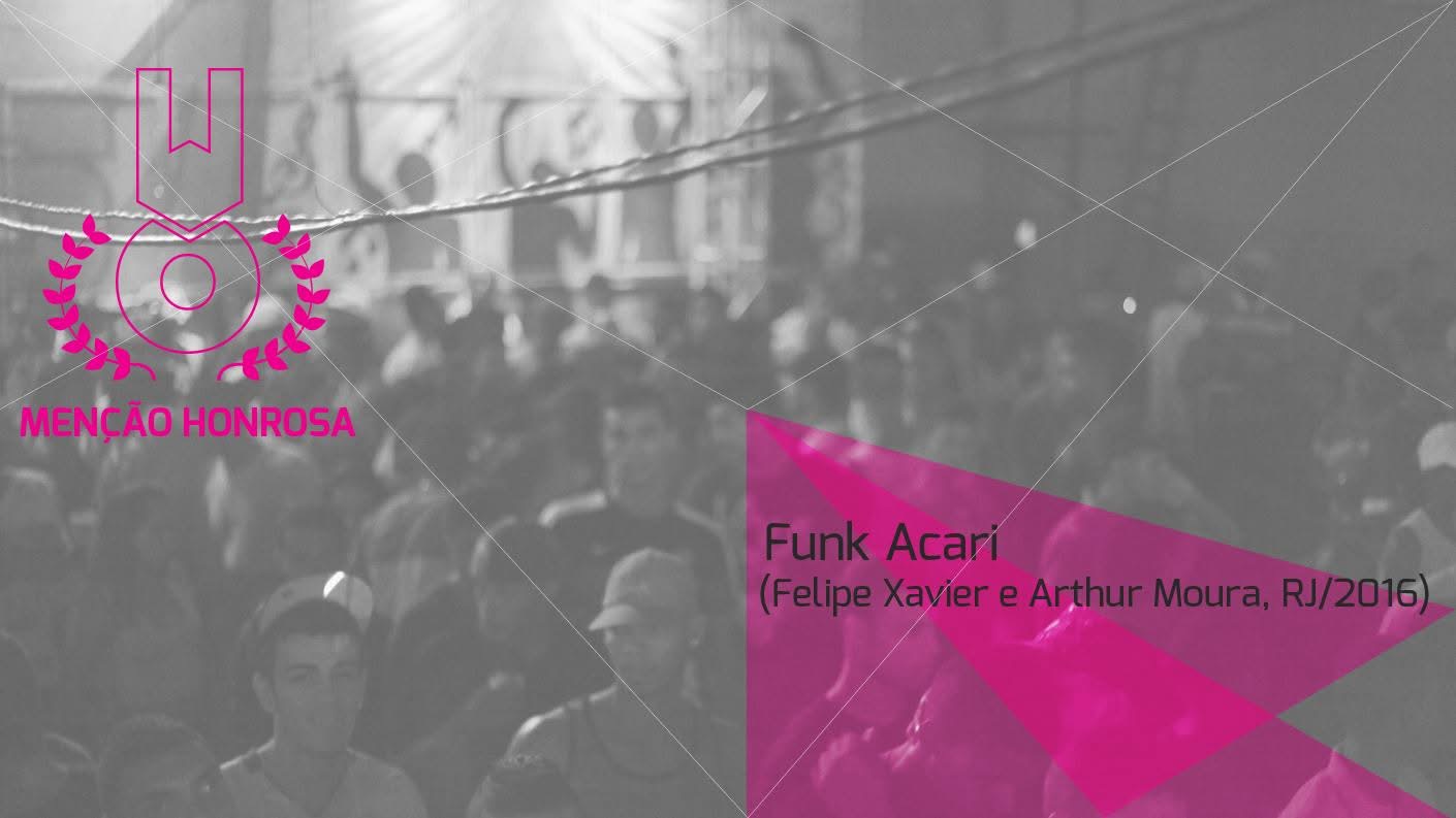 Funk Acari — Menção Honrosa (Júri Oficial) · Festival III 2016