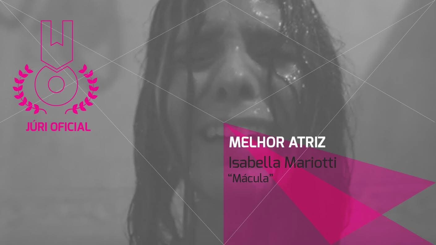Mácula — Melhor Atriz — Isabella Mariotti (Júri Oficial) · Festival III 2016